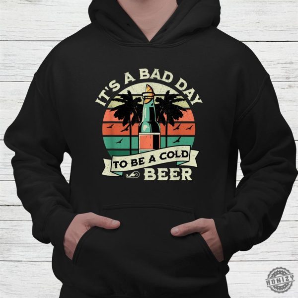 Its A Bad Day To Be A Cold Beer Vintage Shirt honizy 4