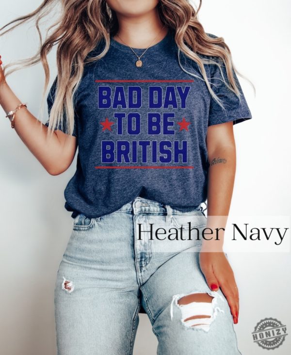 Funny 4Th Of July Shirt Bad Day To Be British Shirt honizy 5