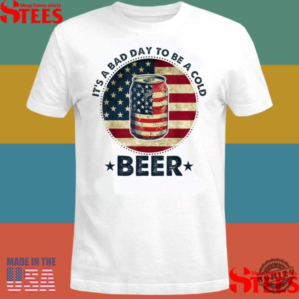 Official Its A Bad Day To Be A Cold Beer Vintage Us Flag 4Th Of July Shirt