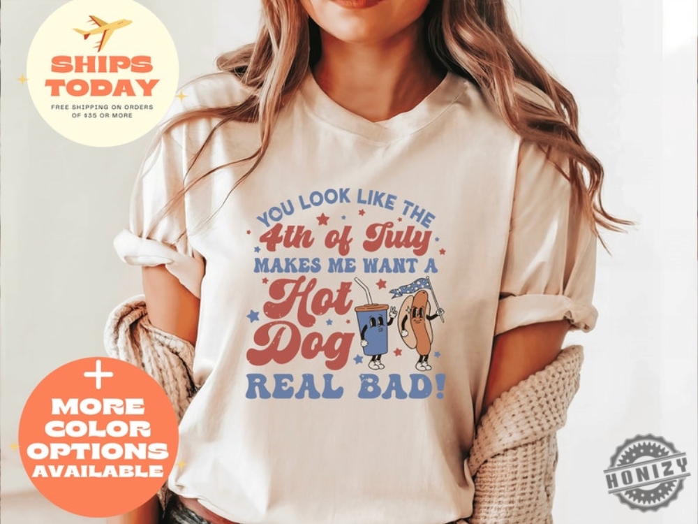 You Look Like The 4Th Of July Hot Dog Shirt