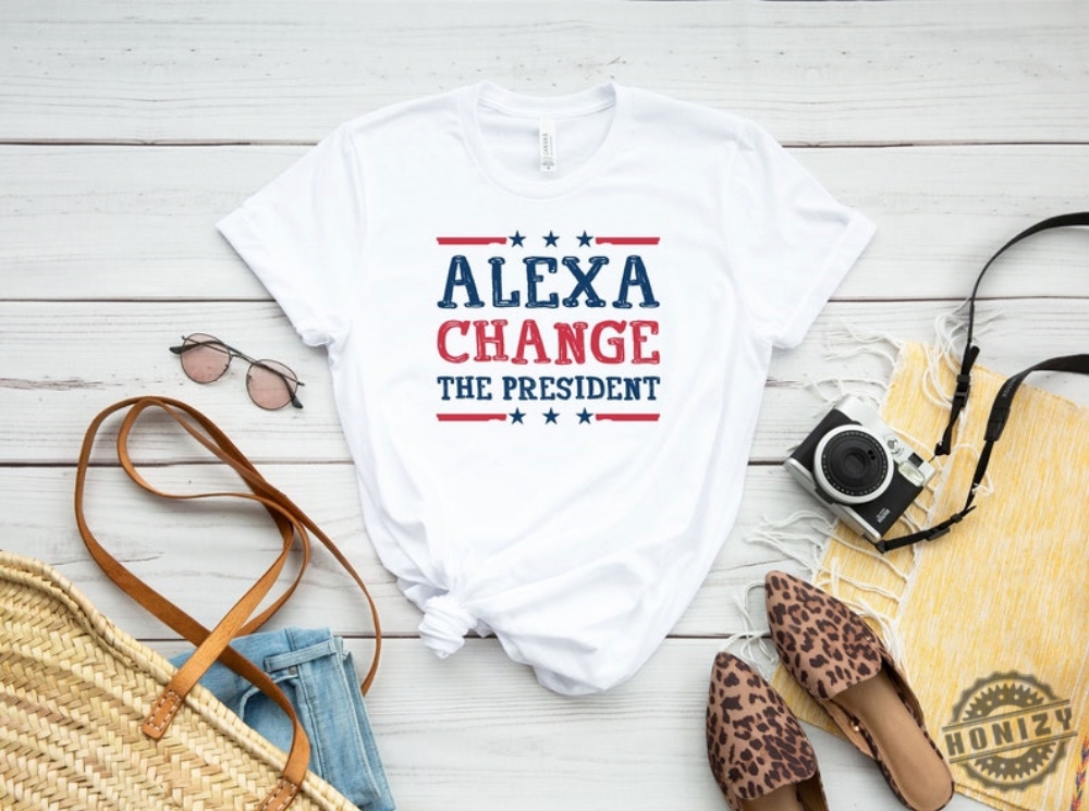 Alexa Change The President Shirt