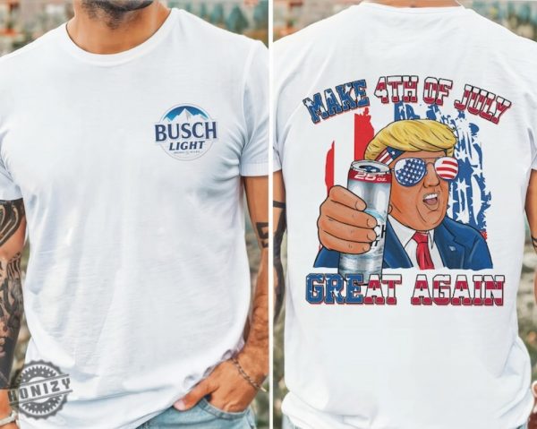 Trump Make 4Th Of July Great Again Busch Light Shirt honizy 1