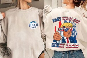 Trump Make 4Th Of July Great Again Busch Light Shirt honizy 2