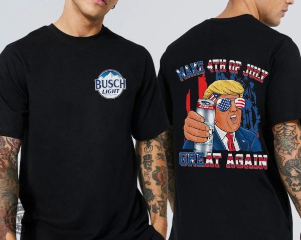 Trump Make 4Th Of July Great Again Busch Light Shirt honizy 3