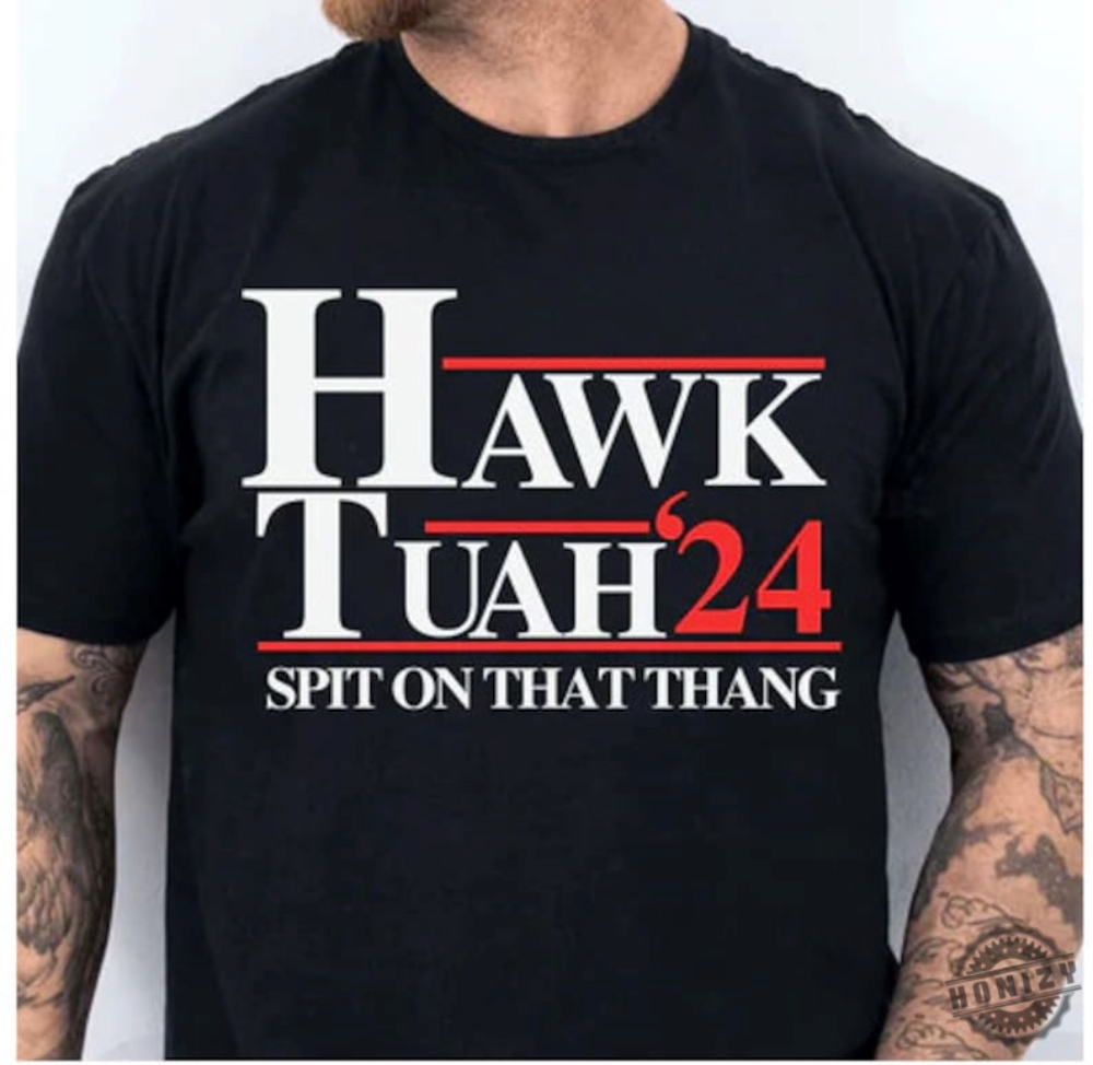 Hawk Tuah Spit On That Thang 2024 Election Shirt