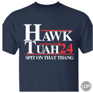 Hawk Tuah Spit On That Thang 2024 Election Shirt honizy 2