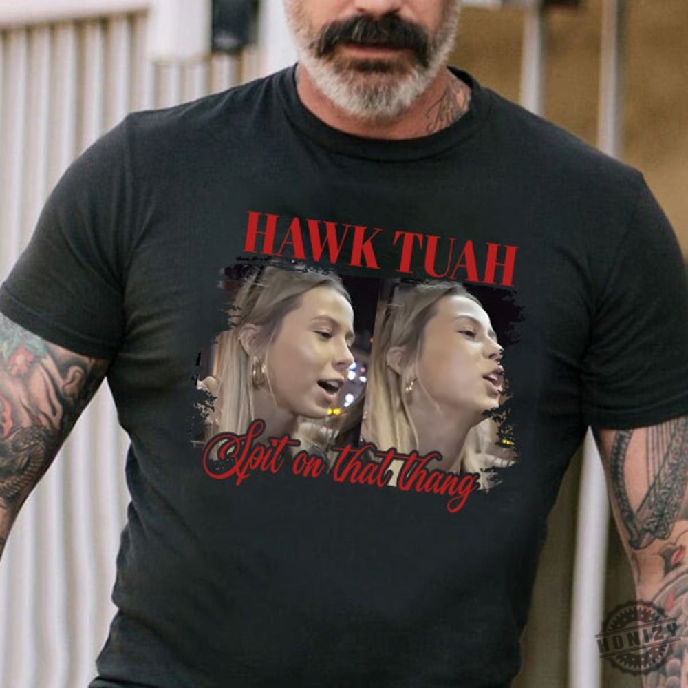 Hawk Tuah Spit On That Thang Tiktok Spit Girl Funny Meme Shirt