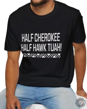 Half Cherokee Half Hawk Tuah Shirt honizy 2