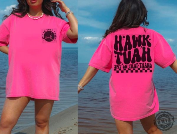 Hawk Tuah Spit On That Thang Funny Summer Shirt honizy 5