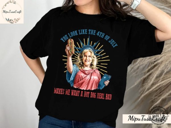 Funny 4Th July Hot Dog Lover You Look Like The 4Th Of July Make Me Want A Hot Dog Real Bad Movie Shirt honizy 1