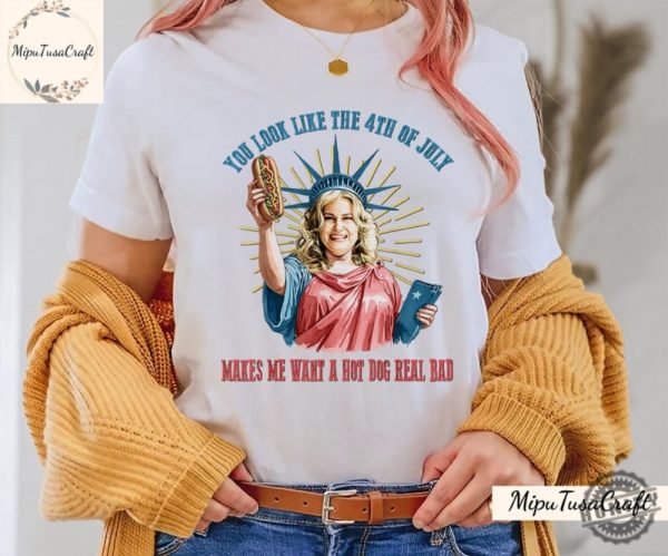 Funny 4Th July Hot Dog Lover You Look Like The 4Th Of July Make Me Want A Hot Dog Real Bad Movie Shirt honizy 2