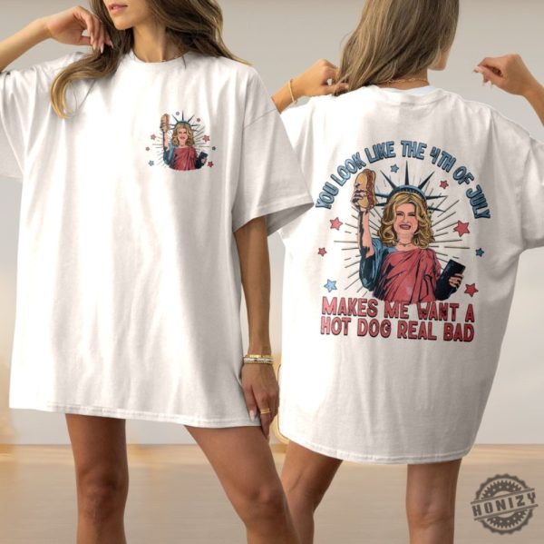 4Th July Hot Dog Lover You Look Like The 4Th Of July Makes Me Want A Hot Dog Real Bad Shirt honizy 1