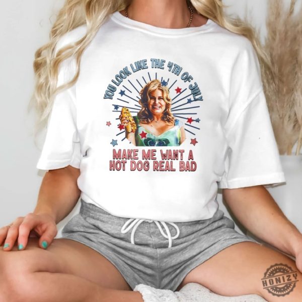 You Look Like The 4Th Of July Makes Me Want A Hot Dog Real Bad Funny Meme Shirt honizy 1