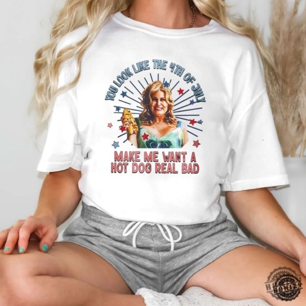 Jennifer Coolidge You Look Like The 4Th Of July Makes Me Want A Hot Dog Real Bad Shirt honizy 1