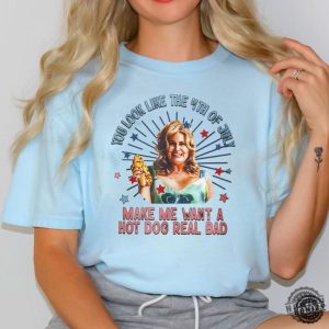Jennifer Coolidge You Look Like The 4Th Of July Makes Me Want A Hot Dog Real Bad Shirt honizy 3