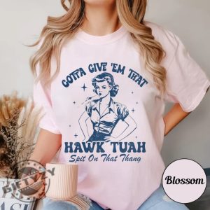 Give Em That Hawk Tuah Spit On That Thang Viral Hawk Tuah Girl Shirt honizy 5