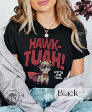 Hawk Tuah Spitting Llama Give Him That Hawk Tuah Girl From Tiktok Spit On That Thang Shirt honizy 5