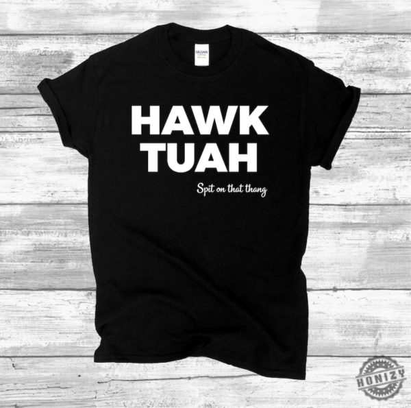 Hawk Tuah Shirt honizy 1
