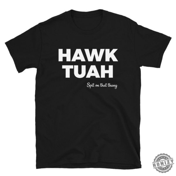 Hawk Tuah Shirt honizy 2