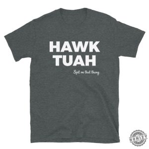 Hawk Tuah Shirt honizy 4