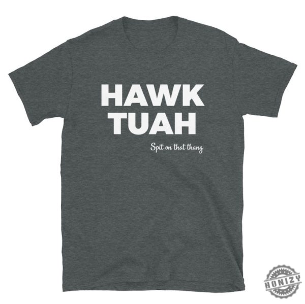 Hawk Tuah Shirt honizy 4