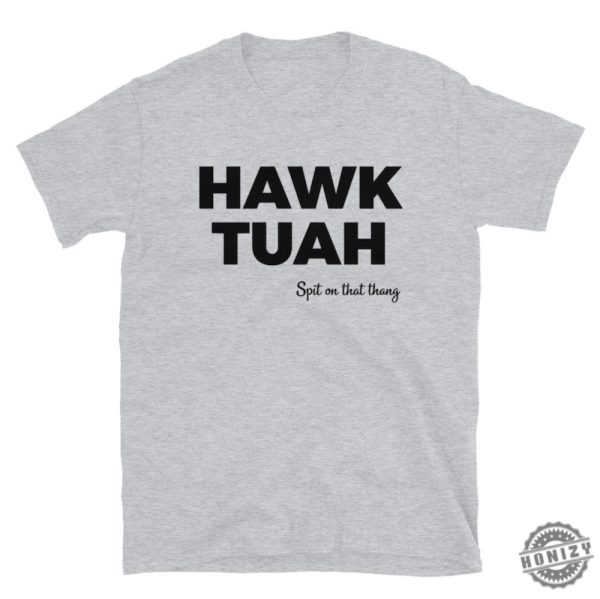 Hawk Tuah Shirt honizy 5
