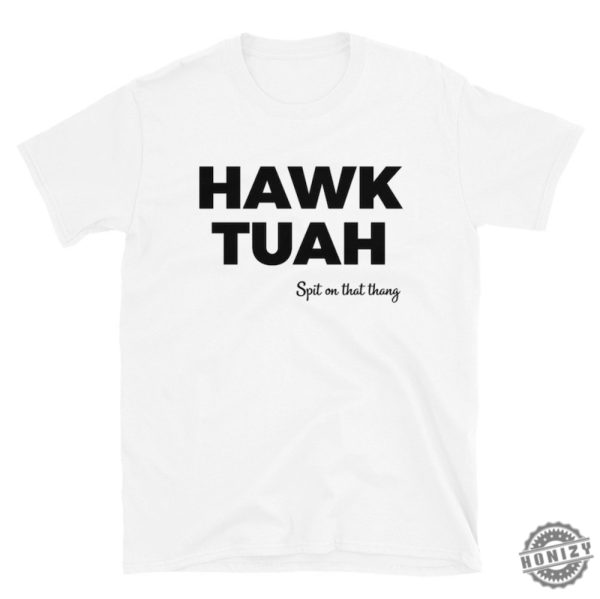 Hawk Tuah Shirt honizy 6