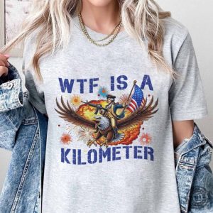 Wtf Is A Kilometer Funny July 4Th Founding Father Shirt honizy 4
