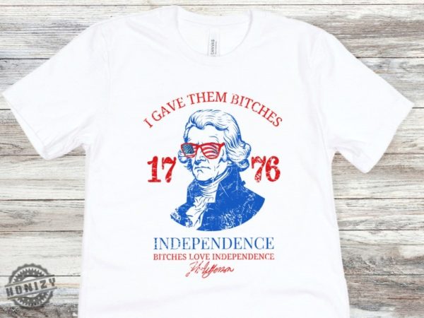 Bitches Love Independence Shirt Thomas Jefferson Funny 4Th Of July Shirt honizy 1