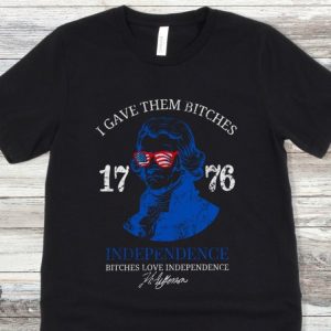Bitches Love Independence Shirt Thomas Jefferson Funny 4Th Of July Shirt honizy 2