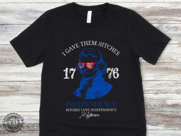 Bitches Love Independence Shirt Thomas Jefferson Funny 4Th Of July Shirt honizy 2