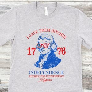 Bitches Love Independence Shirt Thomas Jefferson Funny 4Th Of July Shirt honizy 3