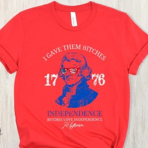 Bitches Love Independence Shirt Thomas Jefferson Funny 4Th Of July Shirt honizy 4