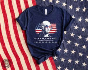 Suck It England Funny George Washington 4Th Of July Gift Patriotic Usa Shirt honizy 2