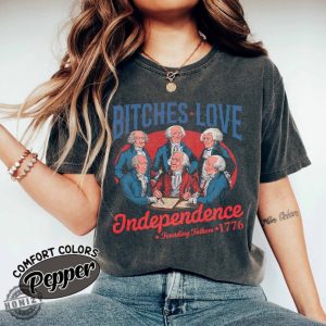 Bitches Love Independence Funny 4Th Of July Independence Day Founding Father 1776 Usa Fourth Of July Gift honizy 2
