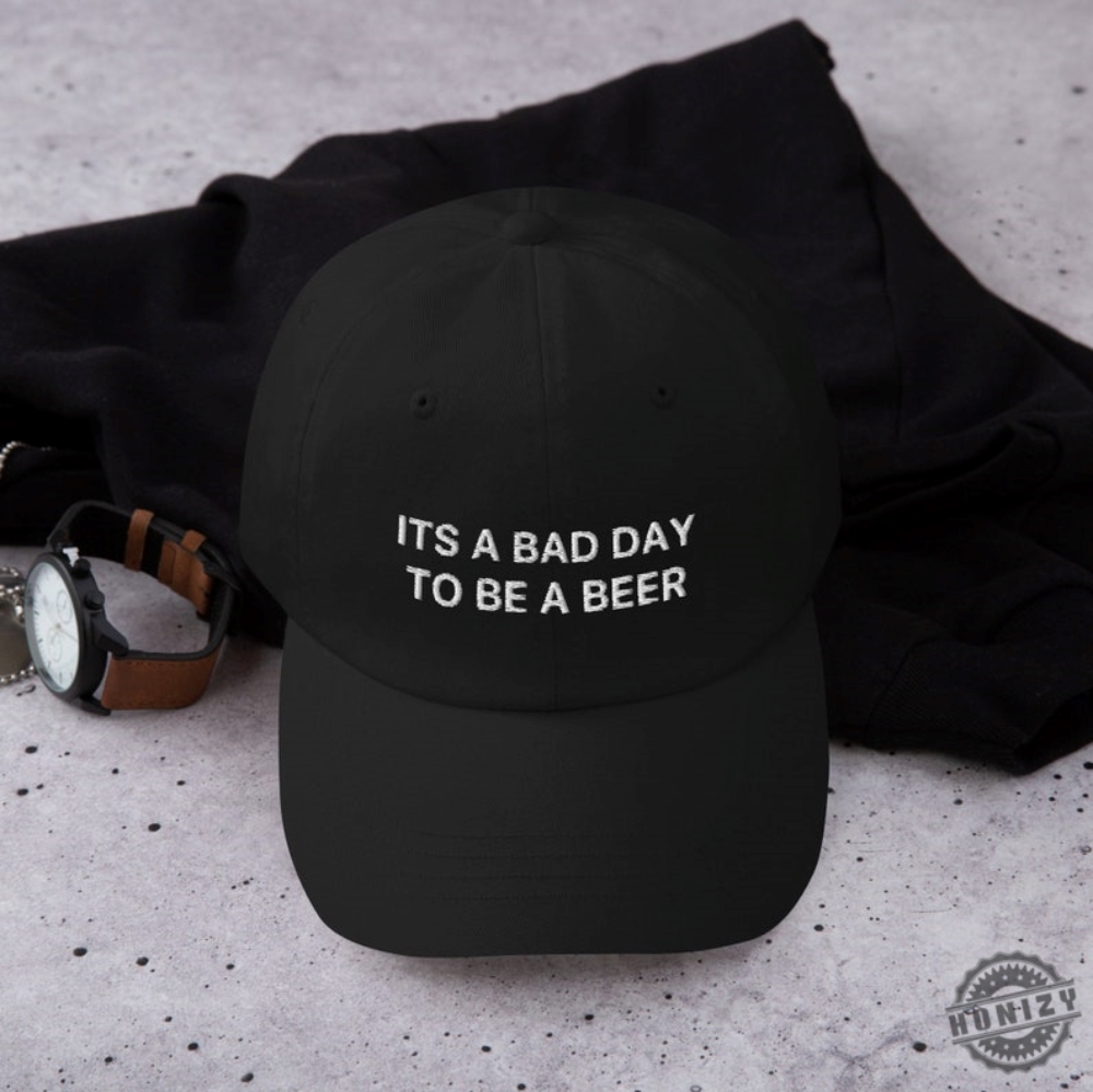 Its A Bad Day To Be A Beer Hat Funny Cap