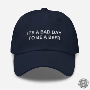 Its A Bad Day To Be A Beer Hat Funny Cap honizy 10