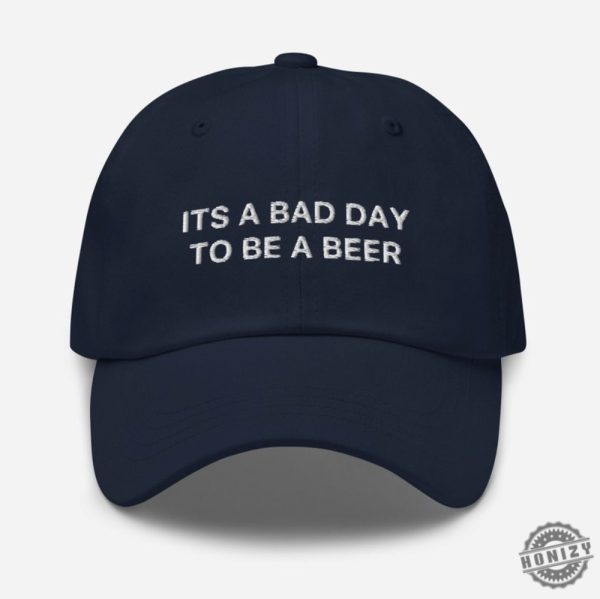 Its A Bad Day To Be A Beer Hat Funny Cap honizy 10