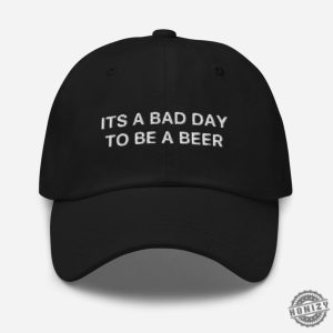 Its A Bad Day To Be A Beer Hat Funny Cap honizy 4
