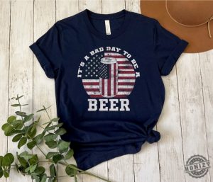 Its A Bad Day To Be A Beer American Flag Beer Shirt Patriotic Beer Lover Gift honizy 2