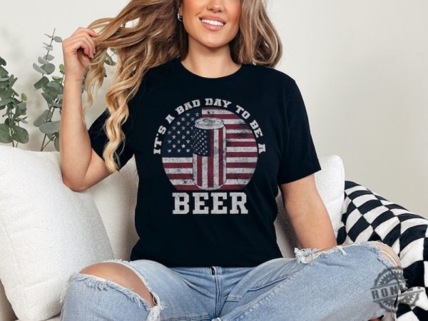 Its A Bad Day To Be A Beer American Flag Beer Shirt Patriotic Beer Lover Gift honizy 5