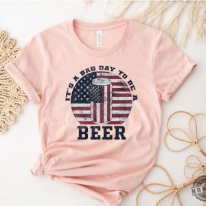 Its A Bad Day To Be A Beer American Flag Beer Shirt Patriotic Beer Lover Gift honizy 7