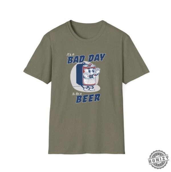 Its A Bad Day To Be A Beer Shirt Beer Day Shirt honizy 5