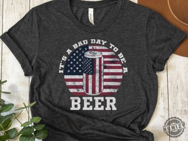 Its A Bad Day To Be A Beer Funny American Flag Beer Shirt honizy 1