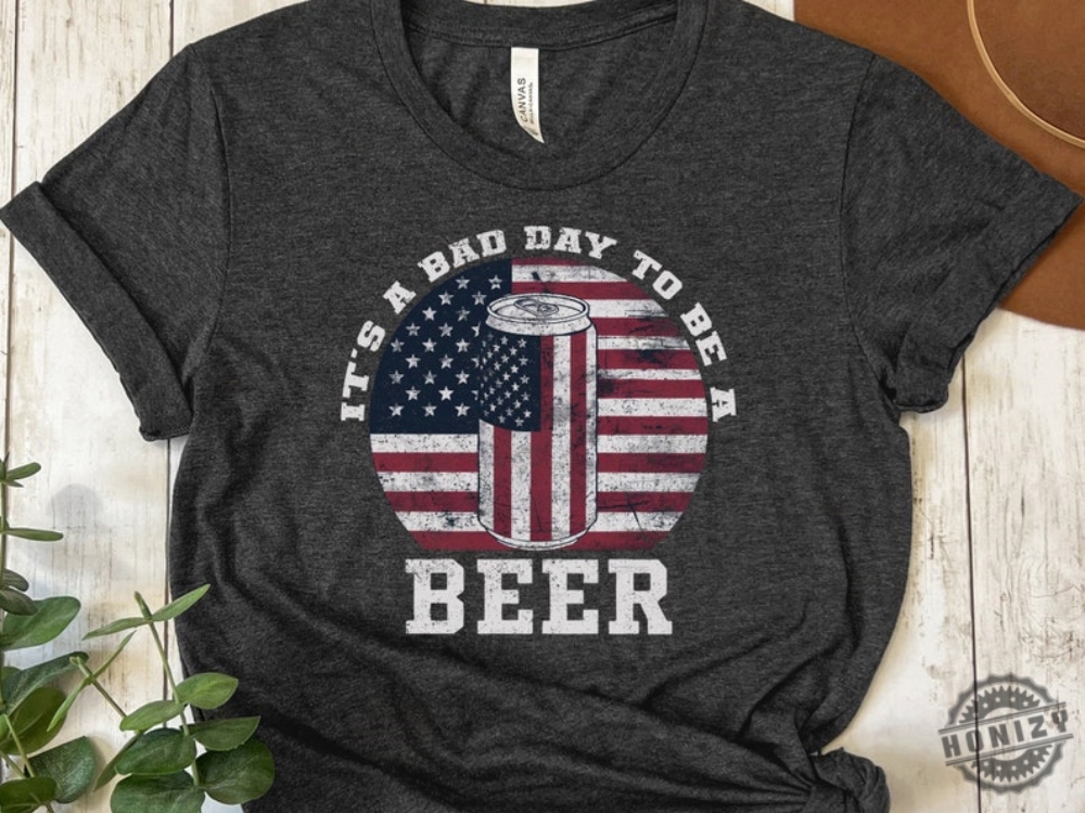 Its A Bad Day To Be A Beer Funny American Flag Beer Shirt
