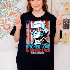Bitches Love Independence Thomas Jefferson Funny 4Th Of July Independence Day Shirt honizy 2
