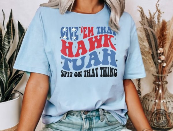 Giveem That Hawk Tuah 24 Spit On That Thang Shirt honizy 3