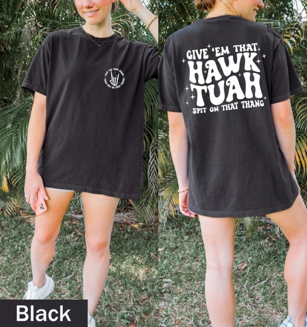 Hawk Tuah Spit On That Thang Shirt Trendy Social Media Memes Apparel honizy 5