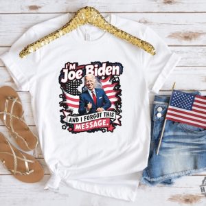 I Am Joe Biden And I Forgot Message Trump Political Republicans Patriotic Shirt honizy 4