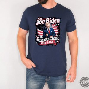 I Am Joe Biden And I Forgot Message Trump Political Republicans Patriotic Shirt honizy 5